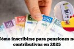 Cómo inscribirse para pensiones no contributivas en 2025: pasos y plazos oficiales