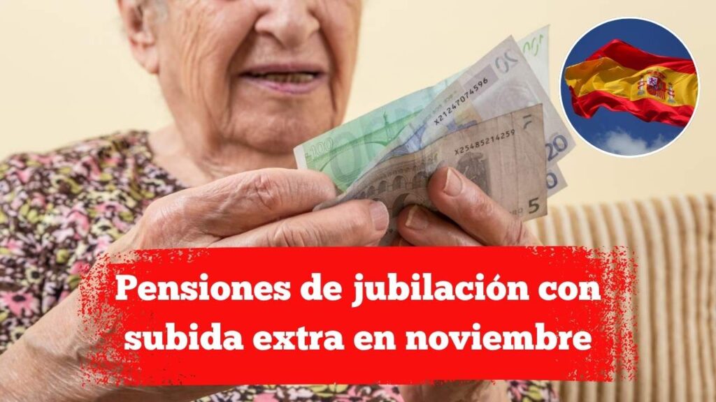 Pensiones de jubilación con subida extra en noviembre: cómo solicitar la actualización y día de cobro