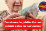 Pensiones de jubilación con subida extra en noviembre: cómo solicitar la actualización y día de cobro