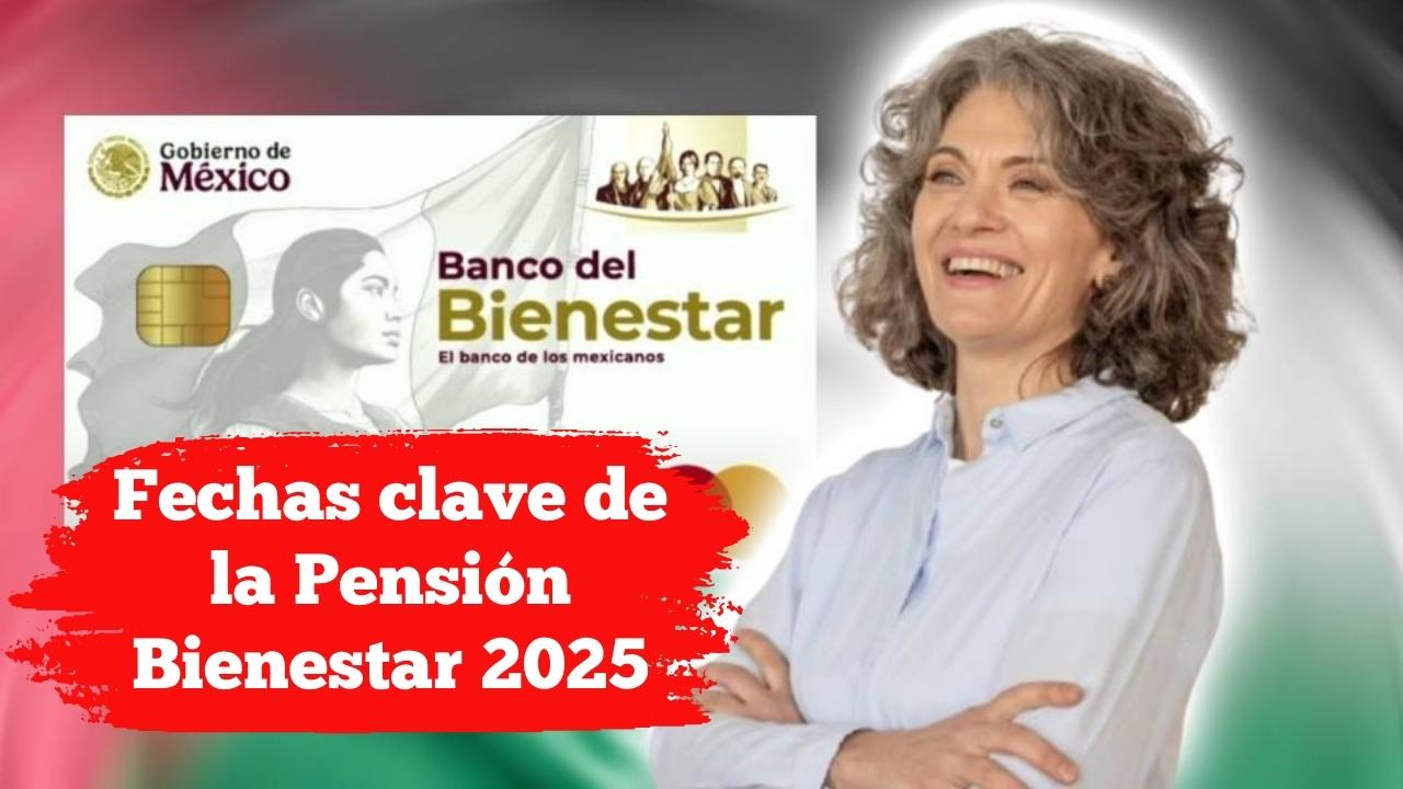 Fechas clave de la Pensión Bienestar 2025: cuándo se entregan los $6,000 bimestrales