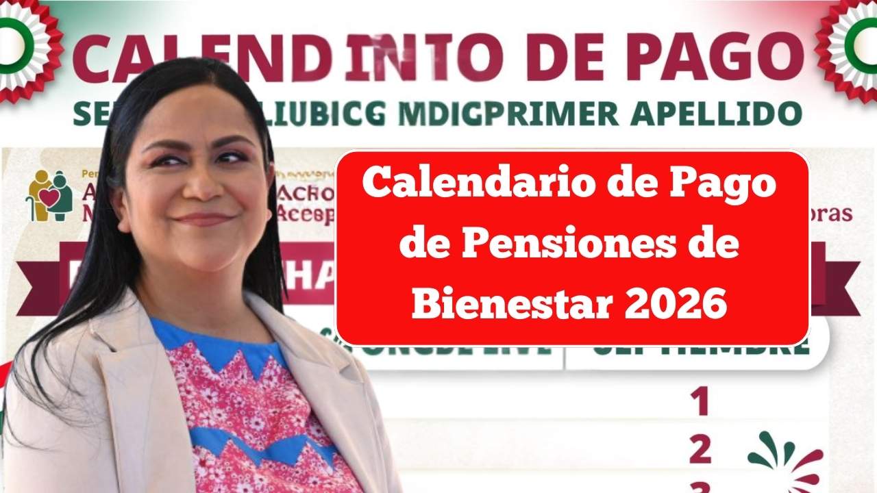Calendario de Pago de Pensiones de Bienestar 2026: Consulta la actualización oficial aquí